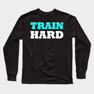 Train hard Long Sleeve T-Shirt